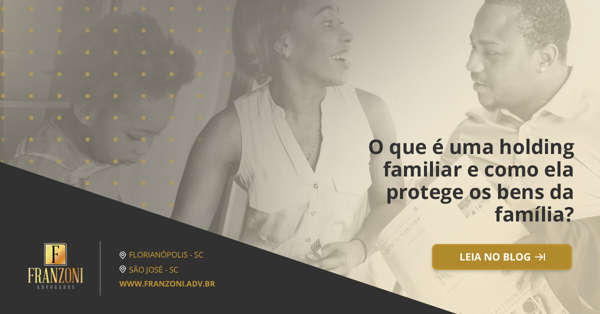 O Que é Holding Familiar E O Que Você Precisa Saber Na Hora De Montar Uma Franzoni Advogados 4554